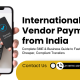 International Vendor Payments from India